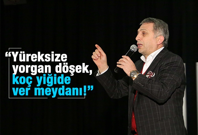 Metin Külünk : “Yüreksize yorgan döşek, koç yiğide ver meydanı!”