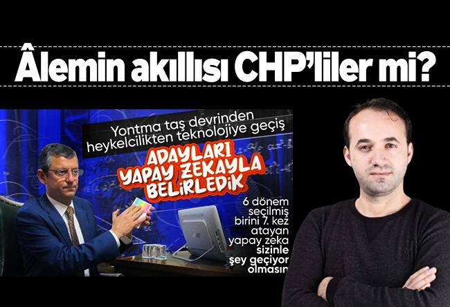 Zekeriya Say : Âlemin akıllısı CHP’liler mi?