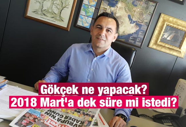 Deniz Zeyrek : Gökçek ne yapacak? 2018 Mart'a dek süre mi istedi?