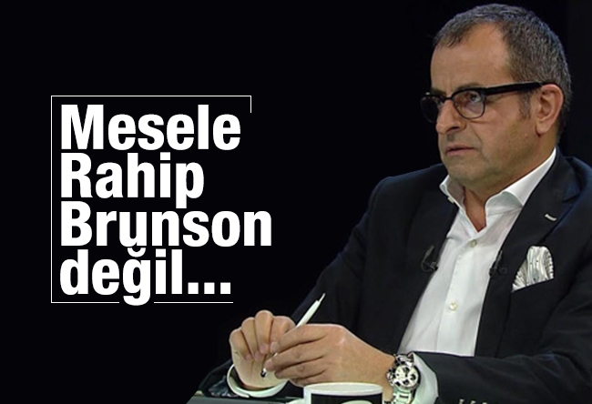 Nuh ALBAYRAK : Mesele Rahip Brunson değil...