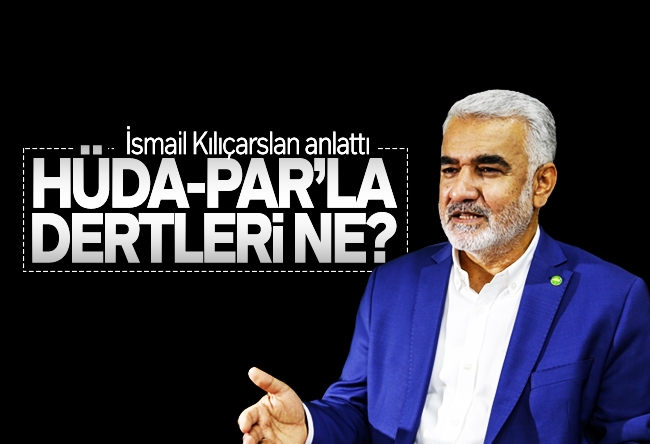 İsmail Kılıçarslan : HÜDA-PAR���dan ne isteniyor?