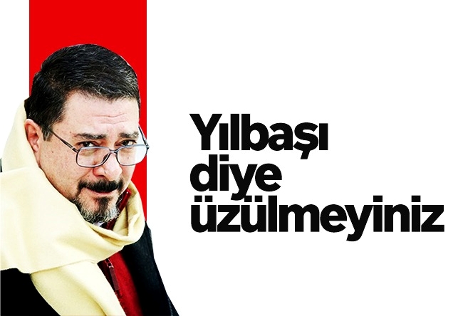 Engin Ardıç : Yılbaşı diye üzülmeyiniz