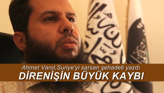 Ahmet Varol : Suriye Direnişinin Büyük Kaybı