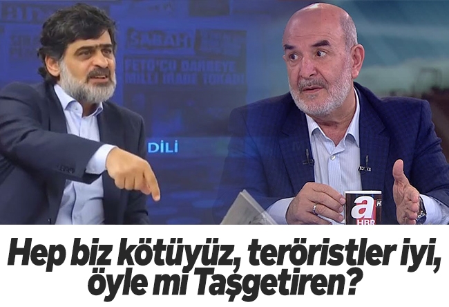 Ali Karahasanoğlu : Hep biz kötüyüz, teröristler iyi, öyle mi Taşgetiren?