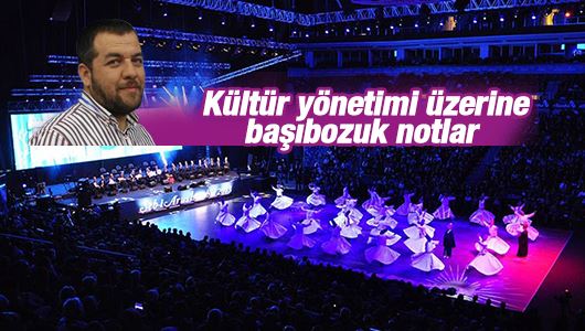 İsmail Kılıçarslan : Kültür yönetimi üzerine başıbozuk notlar 