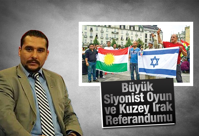 Koray Kamacı : Büyük Siyonist Oyun ve Kuzey Irak Referandumu