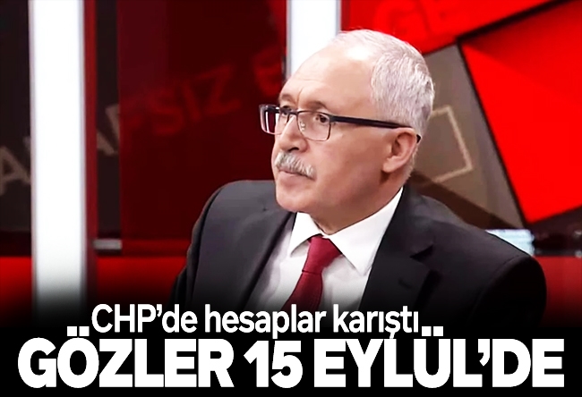 Abdulkadir Selvi : CHP’de hesaplar karıştı