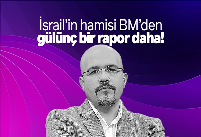 Bercan Tutar : İsrail’in hamisi BM’den gülünç bir rapor daha!