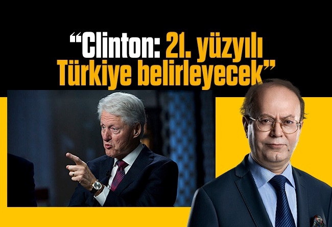 Yusuf Kaplan : “Clinton: 21. yüzyılı Türkiye belirleyecek”