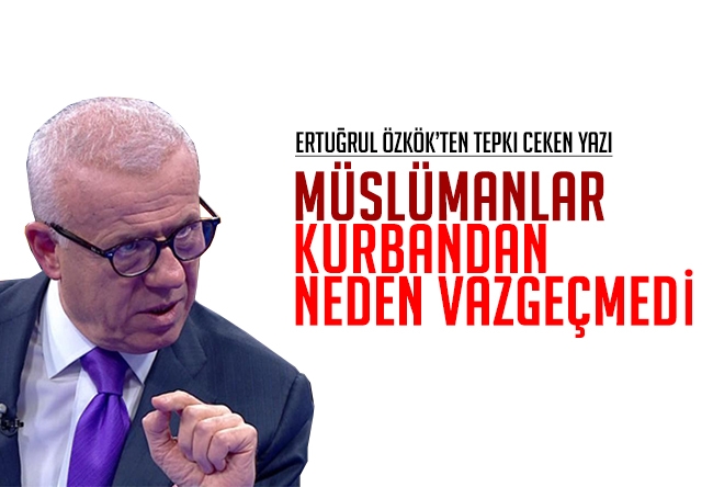 Ertuğrul Özkök : Bayramda aklıma en çok takılan soru şu 