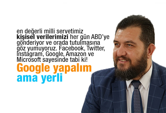Ali Turhan : Google yapalım ama yerli