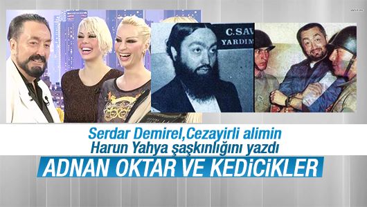 Serdar Demirel : Adnan Oktar ve kedicikler