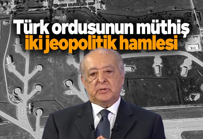 Bülent Erandaç : Türk ordusunun müthiş iki jeopolitik hamlesi