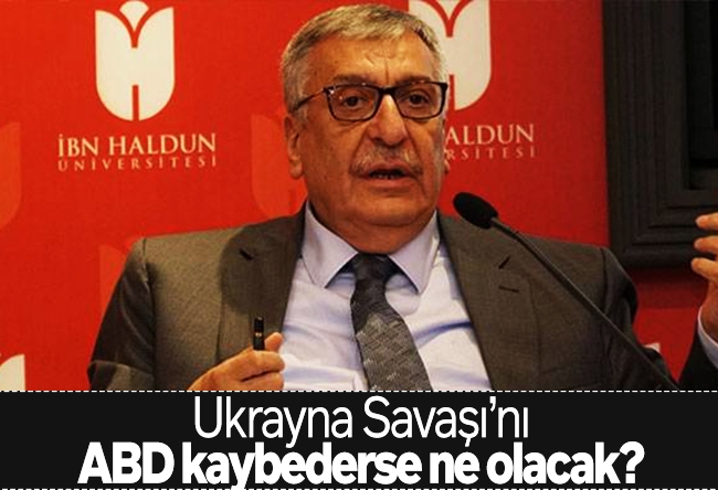 Hakkı Öcal : Ukrayna Savaşı’nı ABD kaybederse ne olacak?