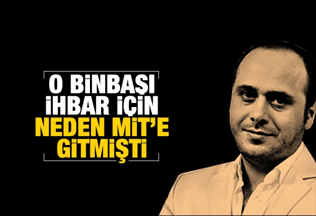 Yıldıray Oğur : O binbaşı ihbar için neden MİT’e gitmişti?