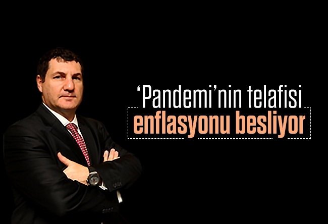 Kerem Alkin : ‘Pandemi’nin telafisi enflasyonu besliyor