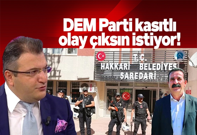 Cem Küçük : DEM Parti kasıtlı olay çıksın istiyor!