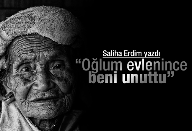 Saliha Erdim : “Oğlum evlenince beni unuttu”