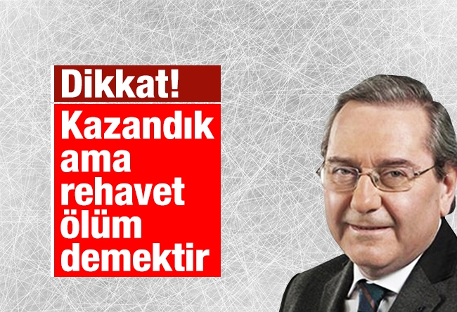 Ardan ZENTÜRK : Kazandık ama rehavet ölüm demektir, bilin…