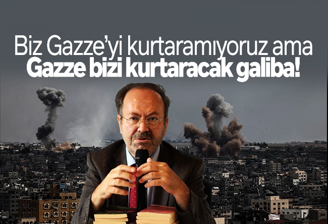 Yusuf Kaplan : Biz Gazze’yi kurtaramıyoruz ama Gazze bizi kurtaracak galiba!