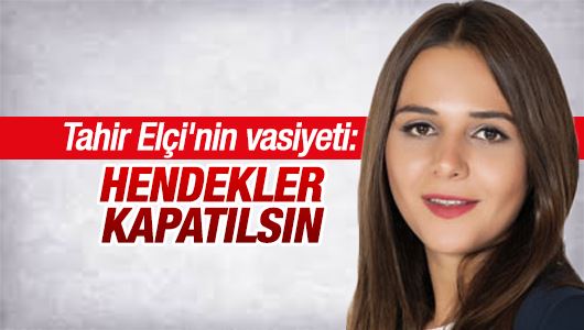 Ceren Kenar : Tahir Elçi'nin vasiyeti: Hendekler kapatılsın 