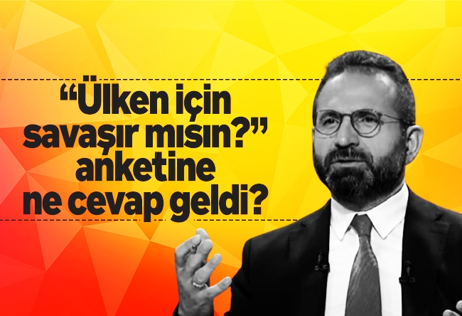 Hilmi Daşdemir : “Ülken için savaşır mısın?” anketine ne cevap geldi?