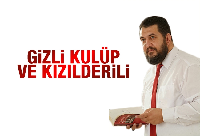 Ali Turhan : GİZLİ KULÜP VE KIZILDERİLİ