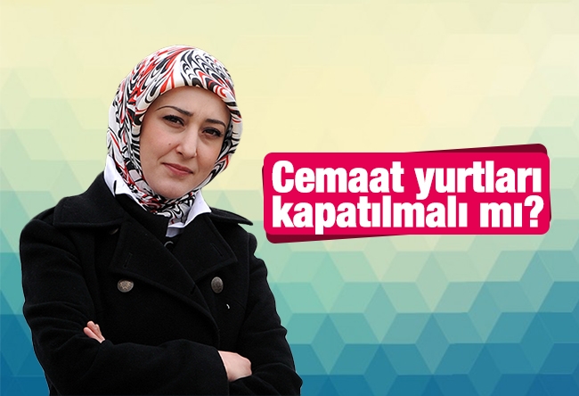 Özlem Albayrak : Cemaat yurtları kapatılmalı mı?