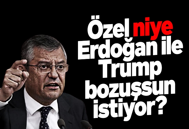 Yücel Koç : Özel niye Erdoğan ile Trump bozuşsun istiyor?