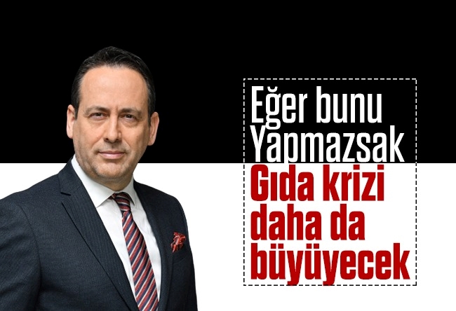 Yusuf Alabarda : Gıda krizi daha da büyüyecek