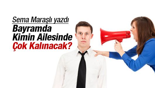 Sema Maraşlı : Kimin Ailesinde Çok Kalınacak?