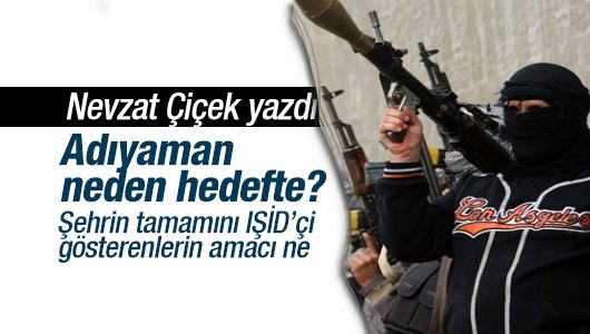 Nevzat Çiçek : Adıyaman’da IŞİD üzerinden ne yapılmak isteniyor? 