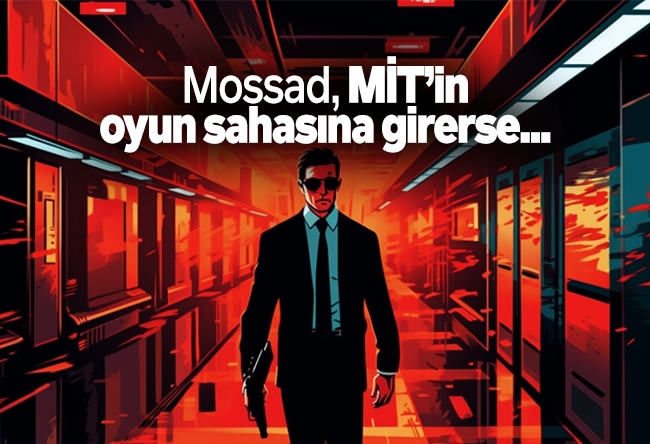 Özay Şendir : Mossad, MİT’in oyun sahasına girerse...