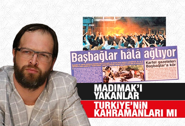 Fatih Tezcan : Madımak'ı Yakanlar Türkiye'nin Kahramanları mı?