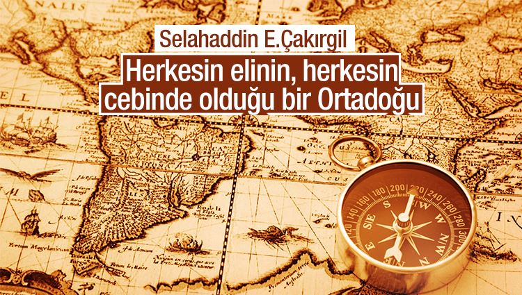 Selahaddin E. Çakırgil : Herkesin elinin, herkesin cebinde olduğu bir Ortadoğu