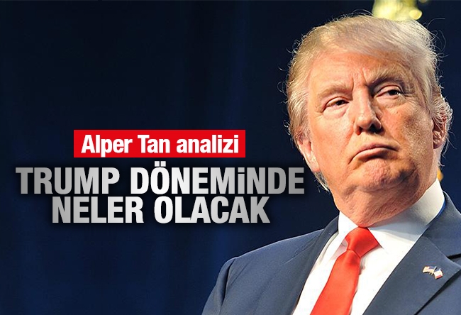 Alper Tan : Trump döneminde neler olacak?