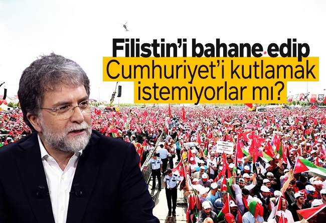 Ahmet Hakan : Filistin’i bahane edip Cumhuriyet��i kutlamak istemiyorlar mı?