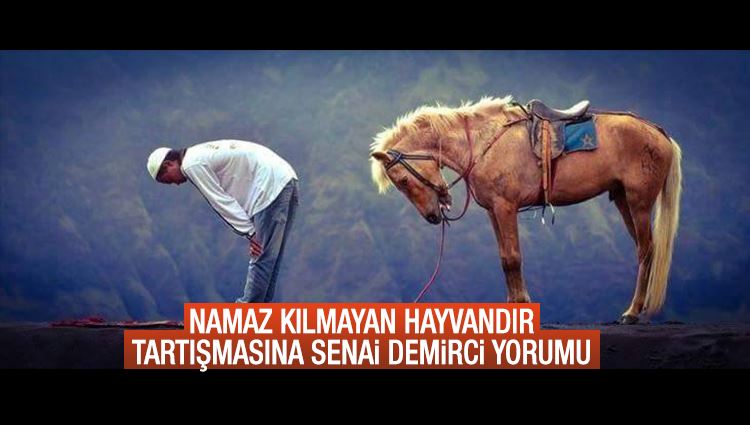 Namaz kılmayan hayvandır' tartışmasına Senai Demirci de katıldı