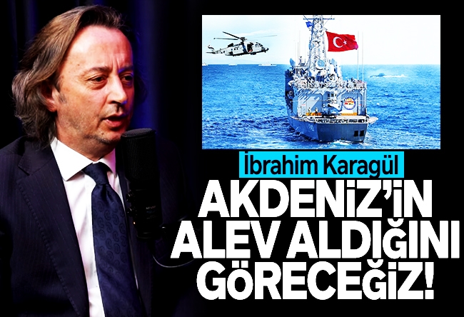 İbrahim Karagül : “Akıl tutulması” değil, bu bir “insan tutulması”dır! Akdeniz’in alev alev yandığını göreceğiz. 21. yüzyılda helak olacak toplum İsrailliler olacak..