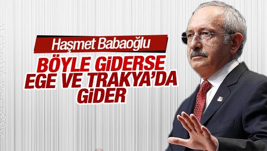 Haşmet Babaoğlu : Böyle giderse, Ege ve Trakya da gider! 