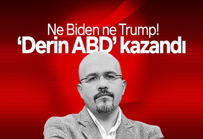 Bercan Tutar : Ne Biden ne Trump! ‘Derin ABD’ kazandı