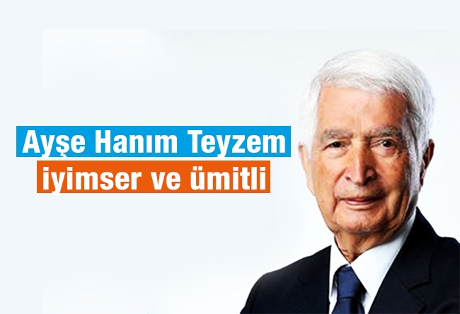 Güngör Uras : Ayşe Hanım Teyzem iyimser ve ümitli