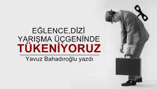 Yavuz Bahadıroğlu : Herkes yorgun