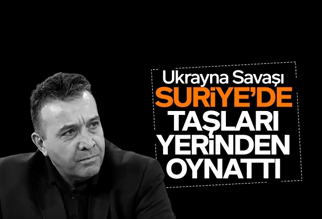 Abdullah Ağar : Ukrayna savaşının oynattığı taşlar ve Suriye’ye etkisi