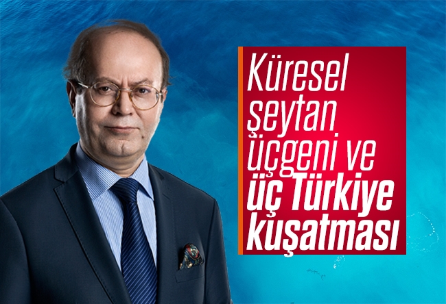 Yusuf Kaplan : Küresel şeytan üçgeni ve üç Türkiye kuşatması