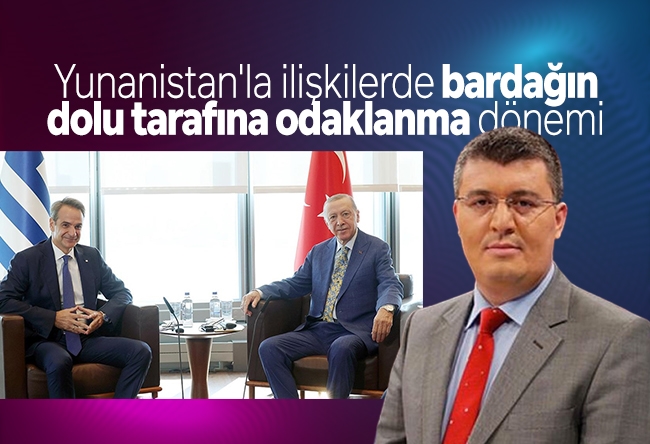 Mehmet Acet : Yunanistan'la ilişkilerde bardağın dolu tarafına odaklanma dönemi