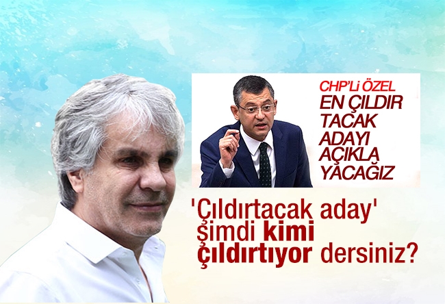 Hadi ÖZIŞIK : 'Çıldırtacak aday' şimdi kimi çıldırtıyor dersiniz?