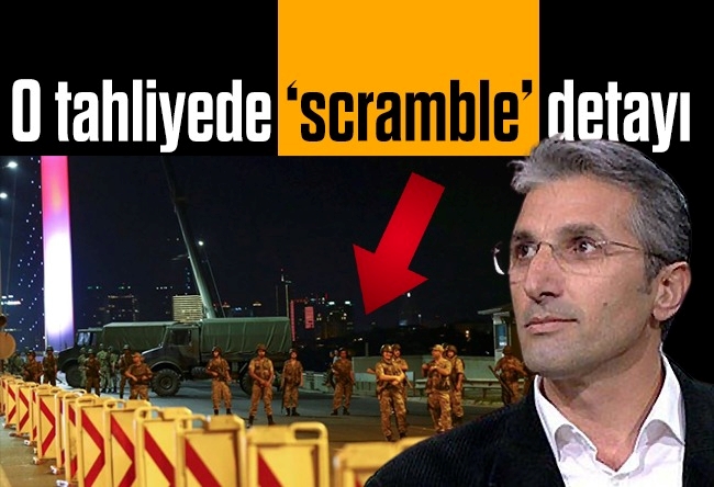 Nedim Şener : FETÖ’cü askeri öğrencilerin tahliyesinde ‘scramble’ detayı