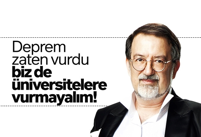 Murat Bardakçı : Deprem zaten vurdu, biz de üniversitelere vurmayalım!