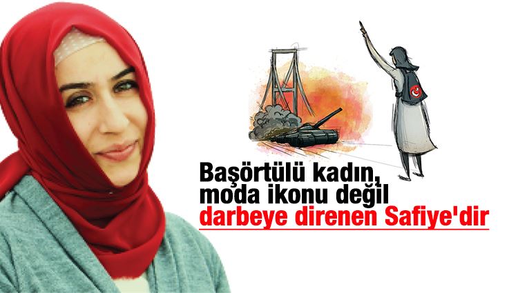 Cemile Bayraktar : Başörtülü kadın, moda ikonu değil darbeye direnen Safiye'dir